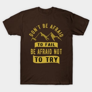 Don't be afraid to fail be afraid to try T-Shirt